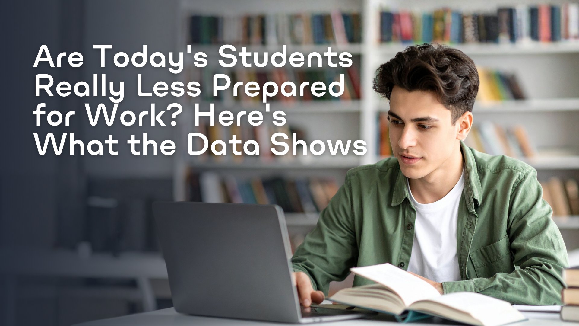 Are today's students really less prepared for work? Here's what the data shows