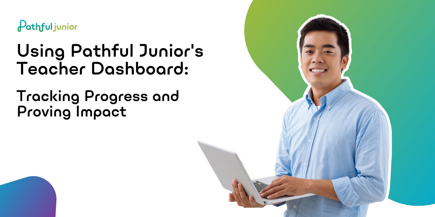 Using Pathful Junior's Teacher Dashboard: Tracking Progress and Proving Impact