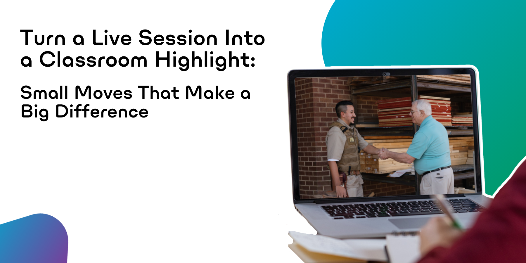 Turn a live session into a classroom highlight: small moves that make a big difference